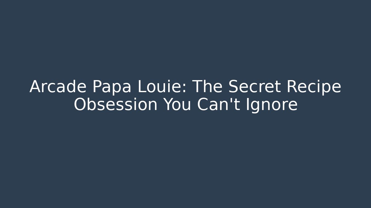 Arcade Papa Louie: The Secret Recipe Obsession You Can't Ignore
