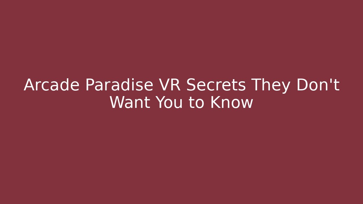 Arcade Paradise VR Secrets They Don't Want You to Know
