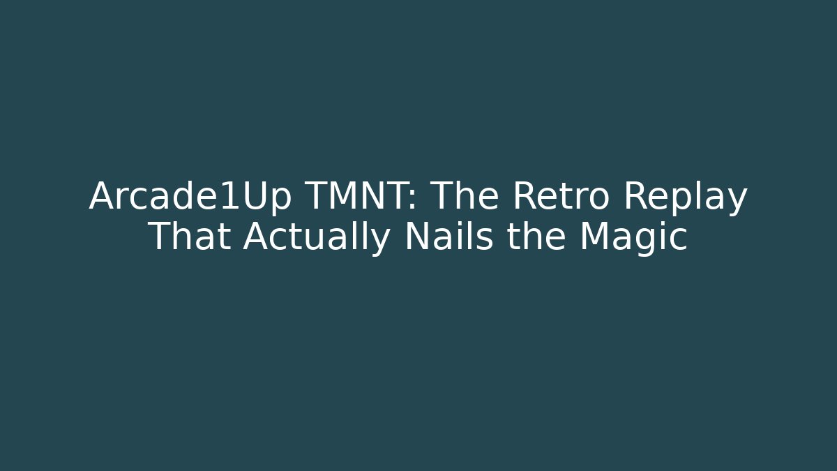 Arcade1Up TMNT: The Retro Replay That Actually Nails the Magic