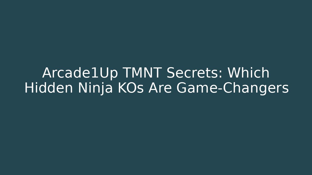 Arcade1Up TMNT Secrets: Which Hidden Ninja KOs Are Game-Changers