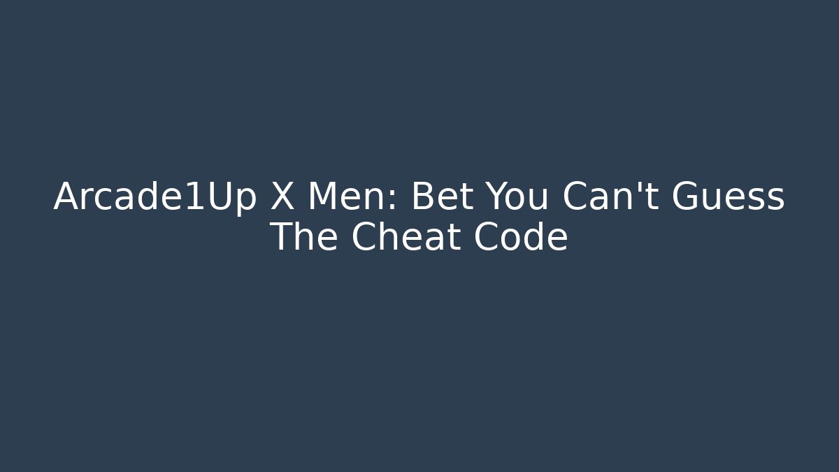 Arcade1Up X Men: Bet You Can't Guess The Cheat Code