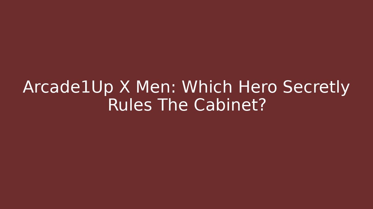Arcade1Up X Men: Which Hero Secretly Rules The Cabinet?