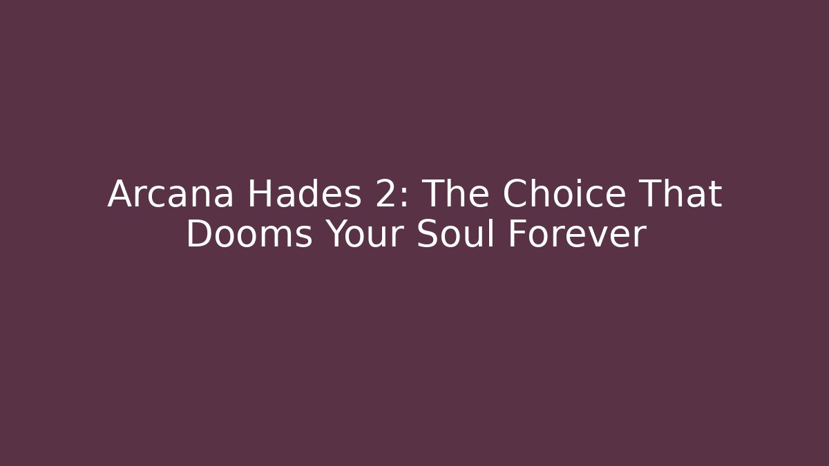 Arcana Hades 2: The Choice That Dooms Your Soul Forever