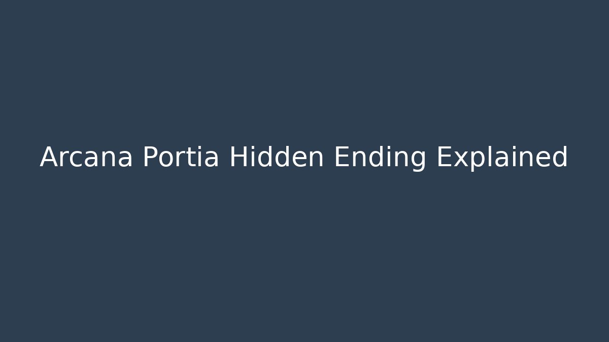 Arcana Portia Hidden Ending Explained
