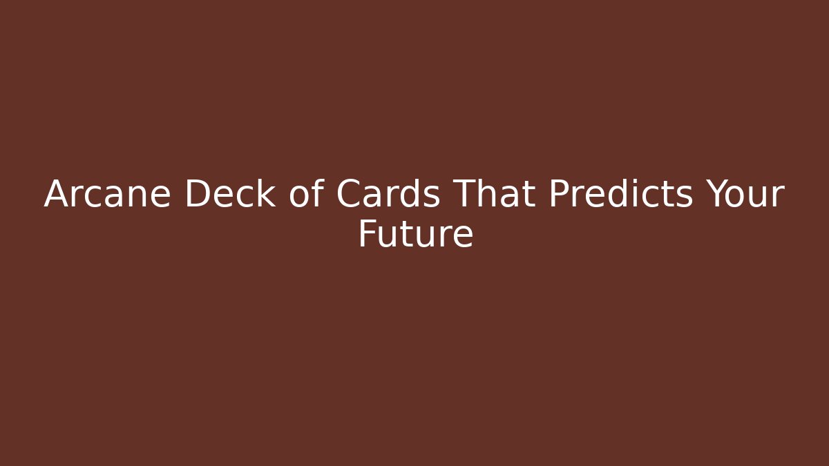 Arcane Deck of Cards That Predicts Your Future