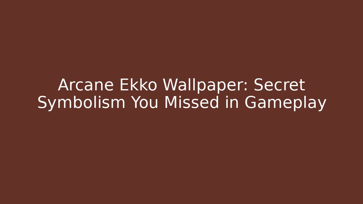 Arcane Ekko Wallpaper: Secret Symbolism You Missed in Gameplay