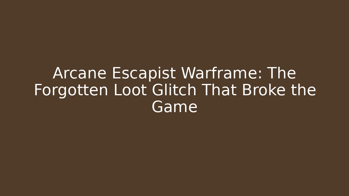 Arcane Escapist Warframe: The Forgotten Loot Glitch That Broke the Game