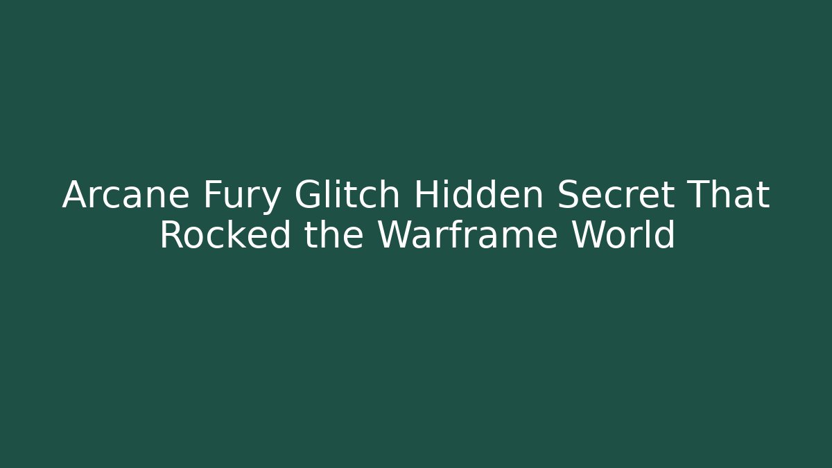 Arcane Fury Glitch Hidden Secret That Rocked the Warframe World - Critter Realm