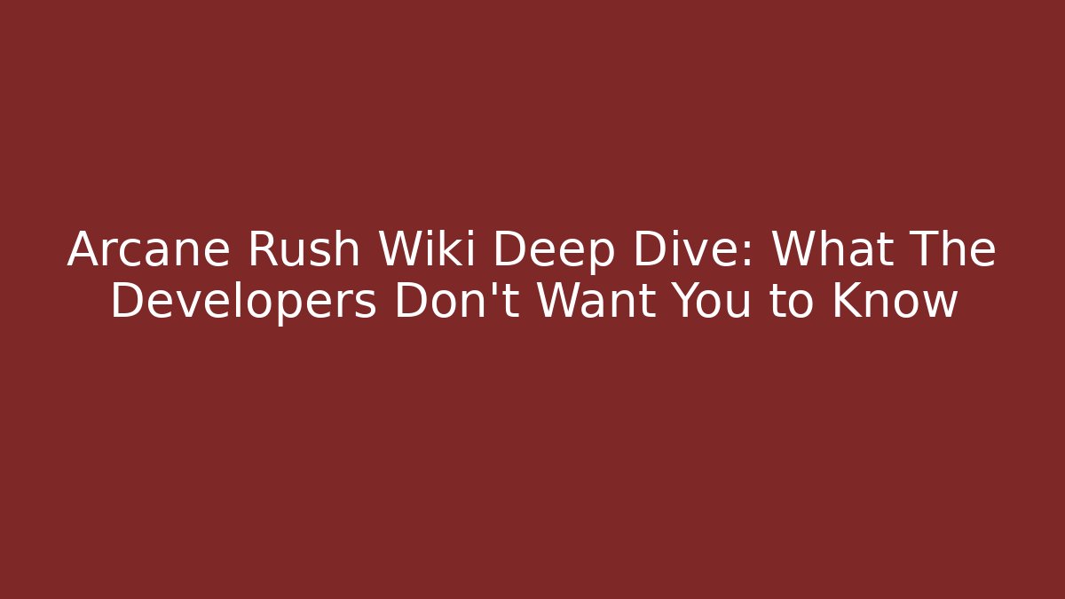 Arcane Rush Wiki Deep Dive: What The Developers Don't Want You to Know - Critter Realm