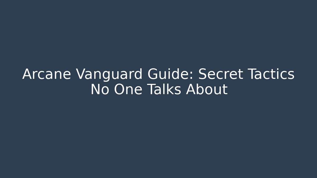 Arcane Vanguard Guide: Secret Tactics No One Talks About