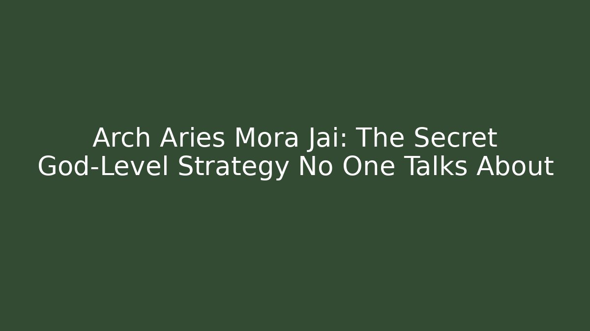 Arch Aries Mora Jai: The Secret God-Level Strategy No One Talks About