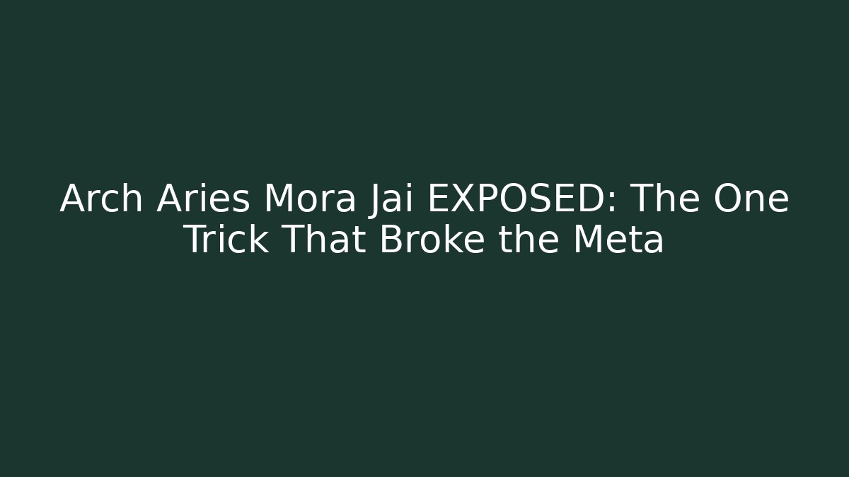 Arch Aries Mora Jai EXPOSED: The One Trick That Broke the Meta