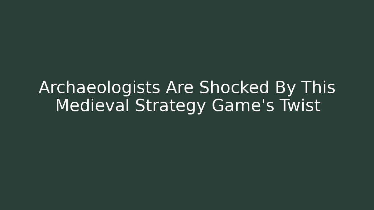 Archaeologists Are Shocked By This Medieval Strategy Game’s Twist - Critter Realm