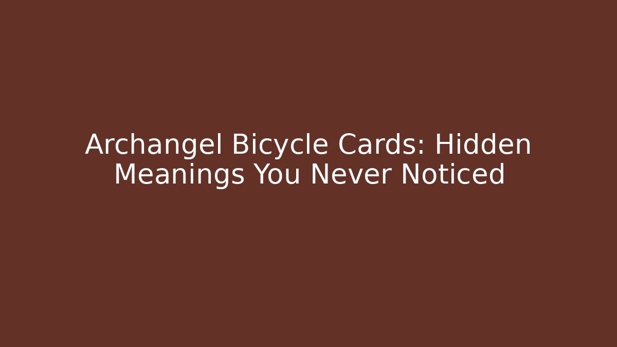 Archangel Bicycle Cards: Hidden Meanings You Never Noticed