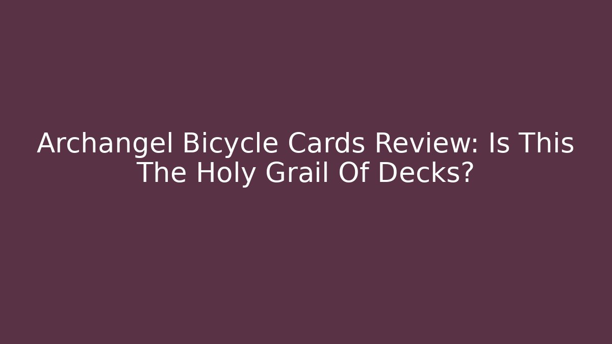 Archangel Bicycle Cards Review: Is This The Holy Grail Of Decks?
