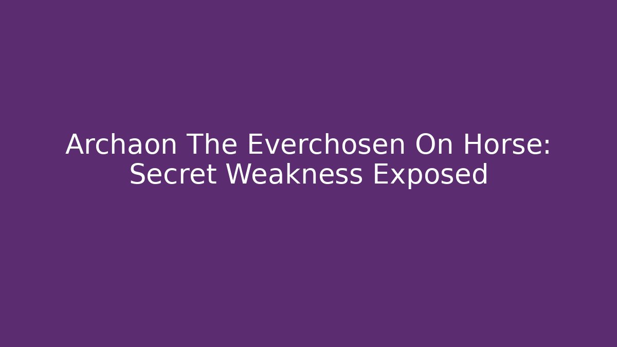 Archaon The Everchosen On Horse: Secret Weakness Exposed