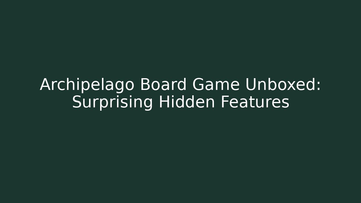 Archipelago Board Game Unboxed: Surprising Hidden Features