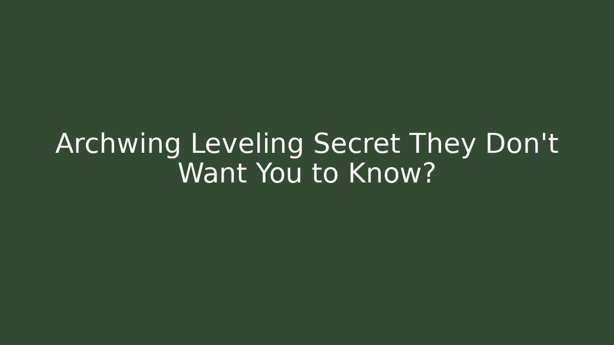 Archwing Leveling Secret They Don’t Want You to Know?