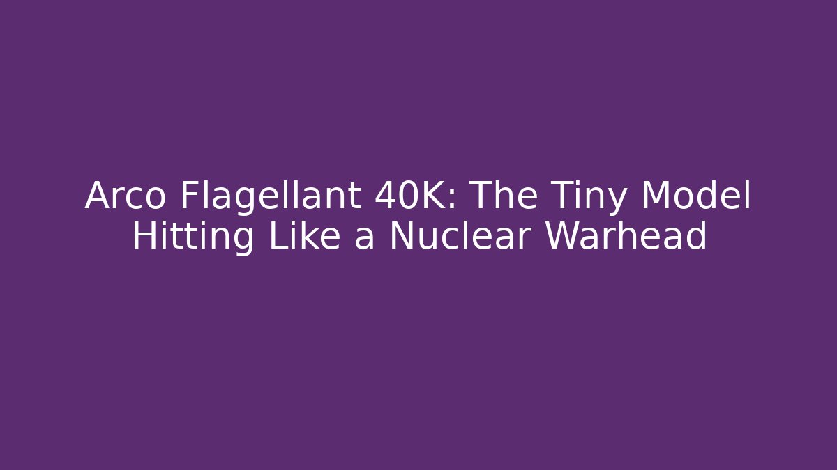 Arco Flagellant 40K: The Tiny Model Hitting Like a Nuclear Warhead - Critter Realm