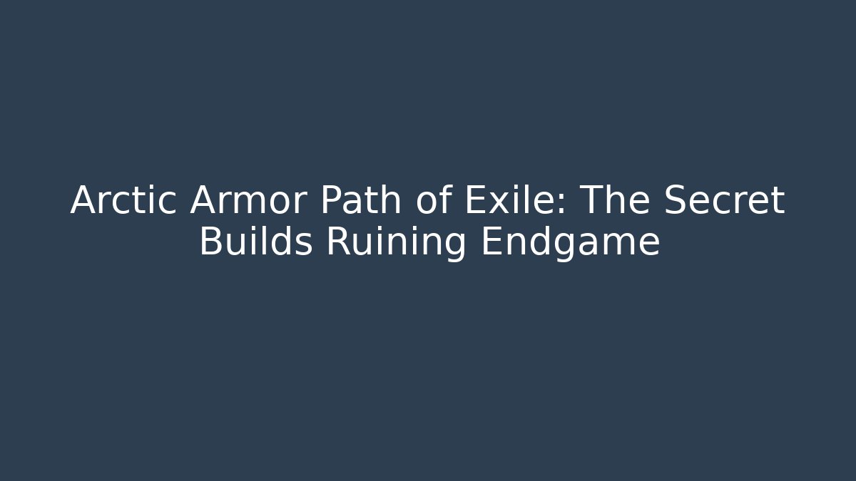 Arctic Armor Path of Exile: The Secret Builds Ruining Endgame