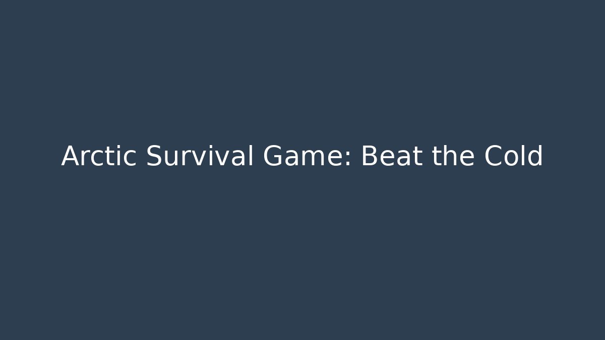 Arctic Survival Game: Beat the Cold