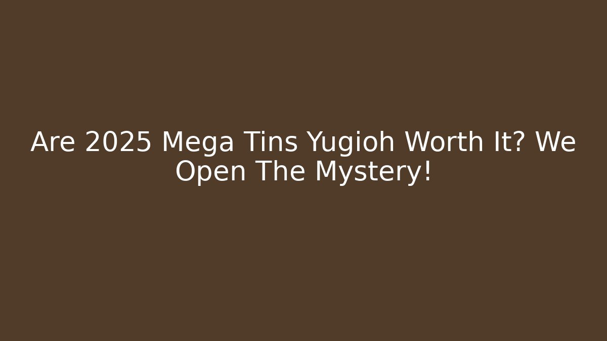 Are 2025 Mega Tins Yugioh Worth It? We Open The Mystery! - Critter Realm
