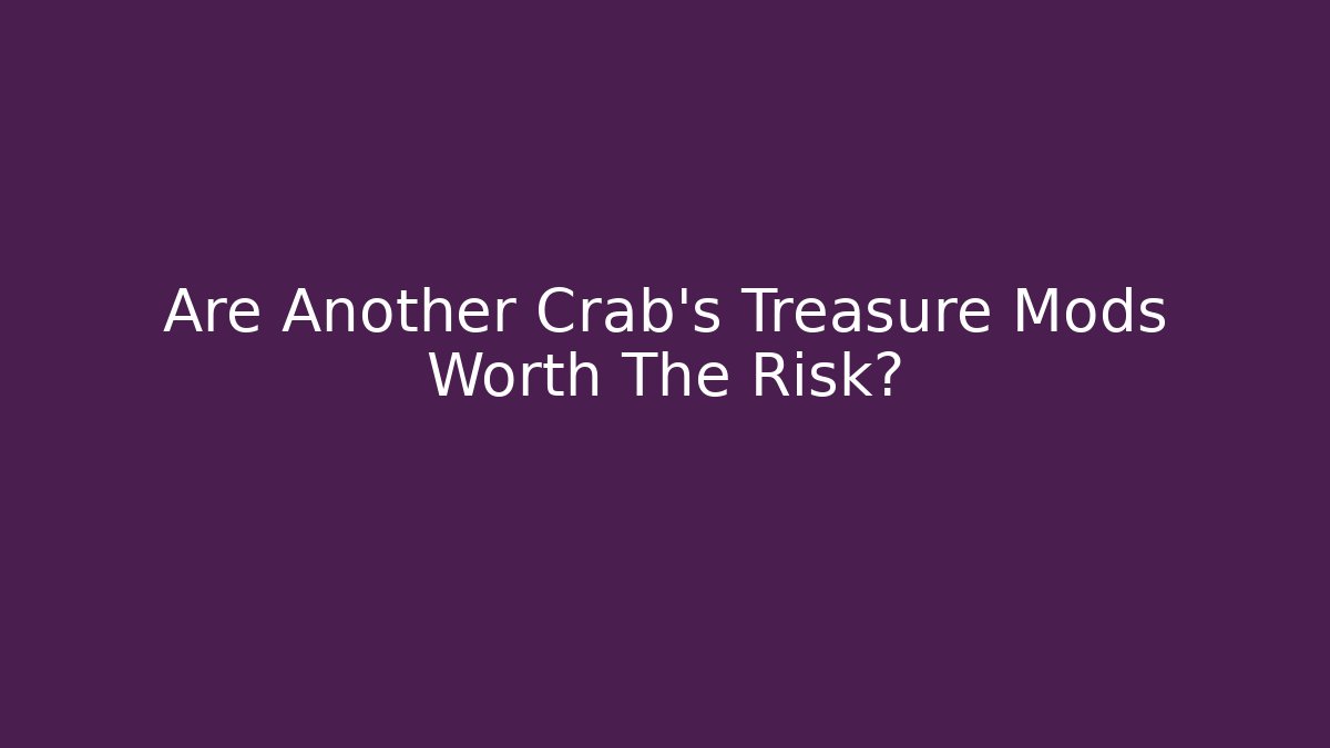 Are Another Crab's Treasure Mods Worth The Risk?