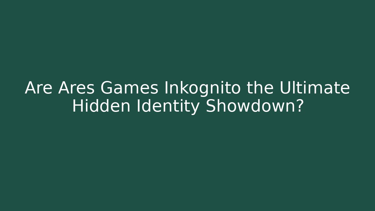 Are Ares Games Inkognito the Ultimate Hidden Identity Showdown?
