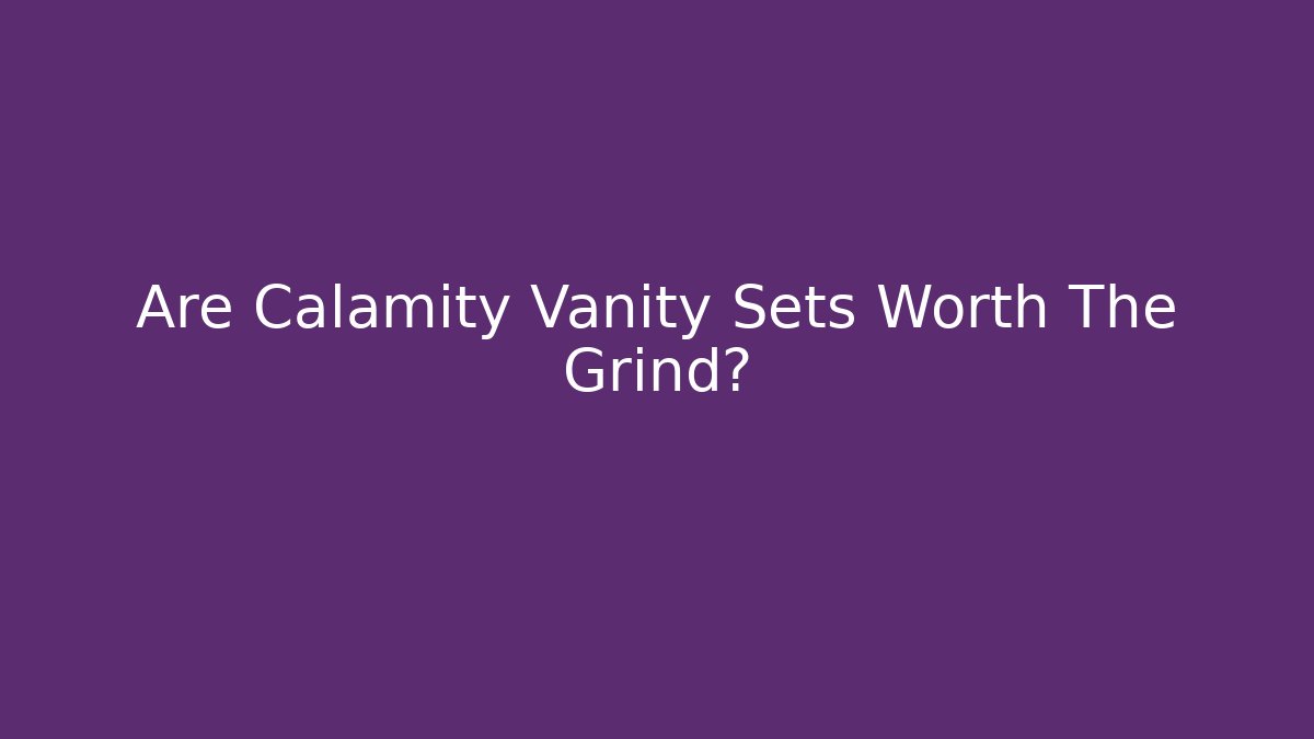 Are Calamity Vanity Sets Worth The Grind?