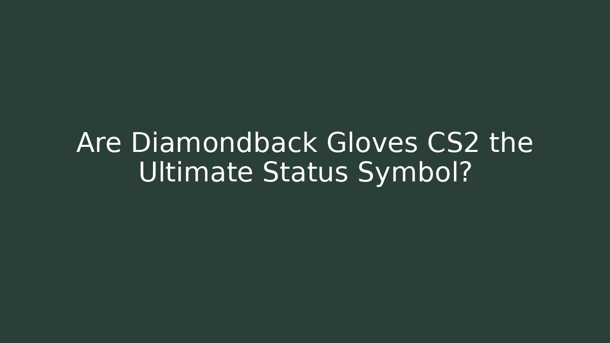 Are Diamondback Gloves CS2 the Ultimate Status Symbol? - Critter Realm