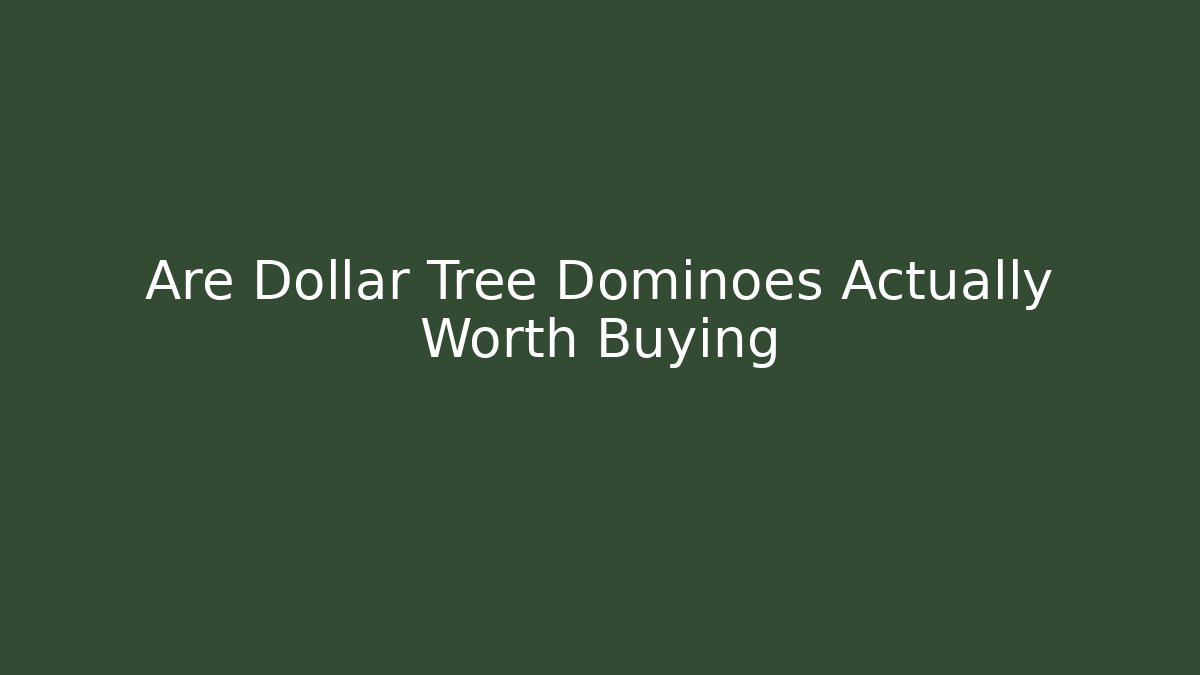 Are Dollar Tree Dominoes Actually Worth Buying