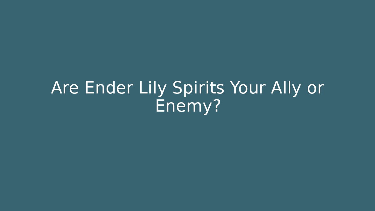 Are Ender Lily Spirits Your Ally or Enemy? - Critter Realm