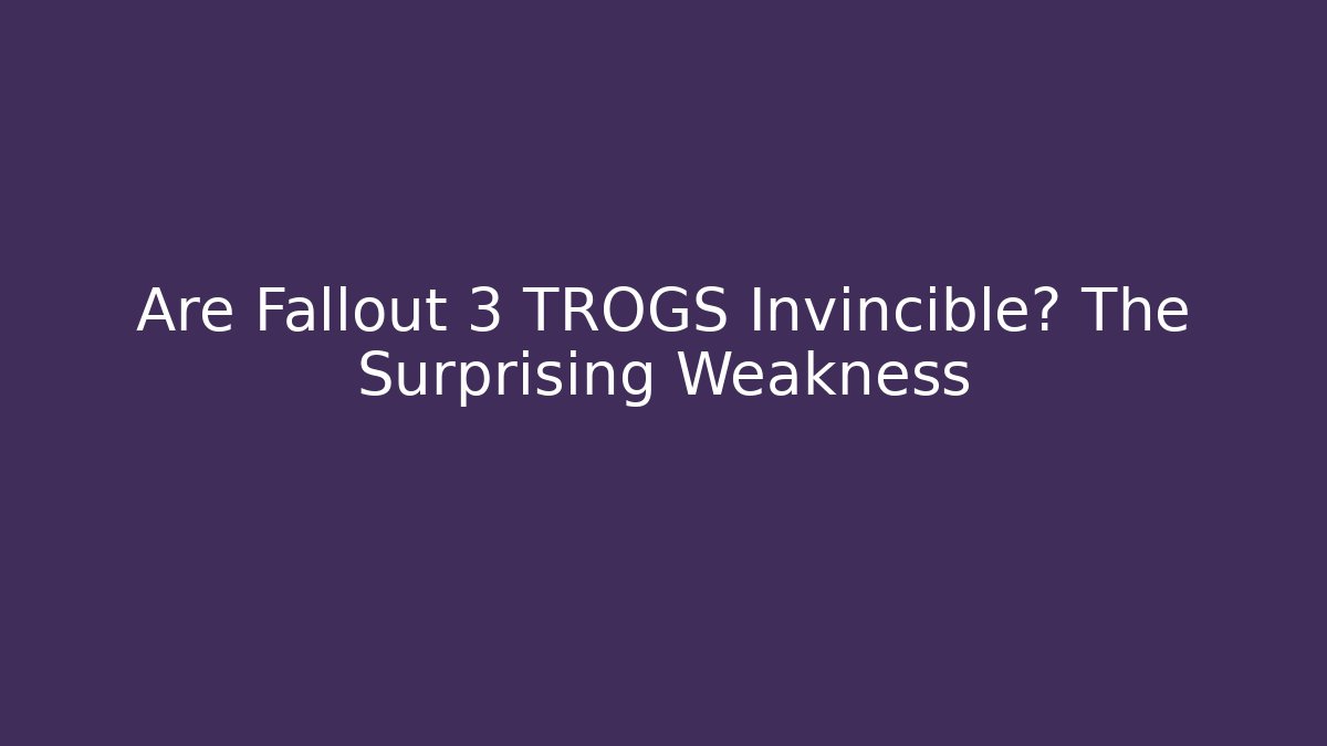 Are Fallout 3 TROGS Invincible? The Surprising Weakness - Critter Realm