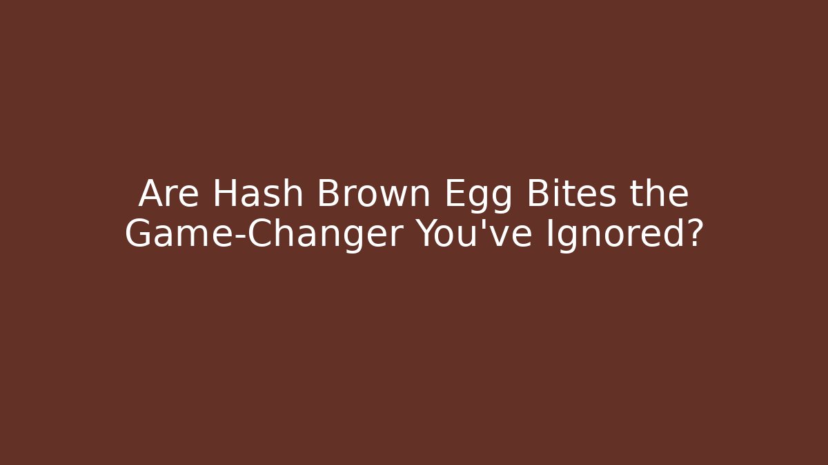 Are Hash Brown Egg Bites the Game-Changer You've Ignored?