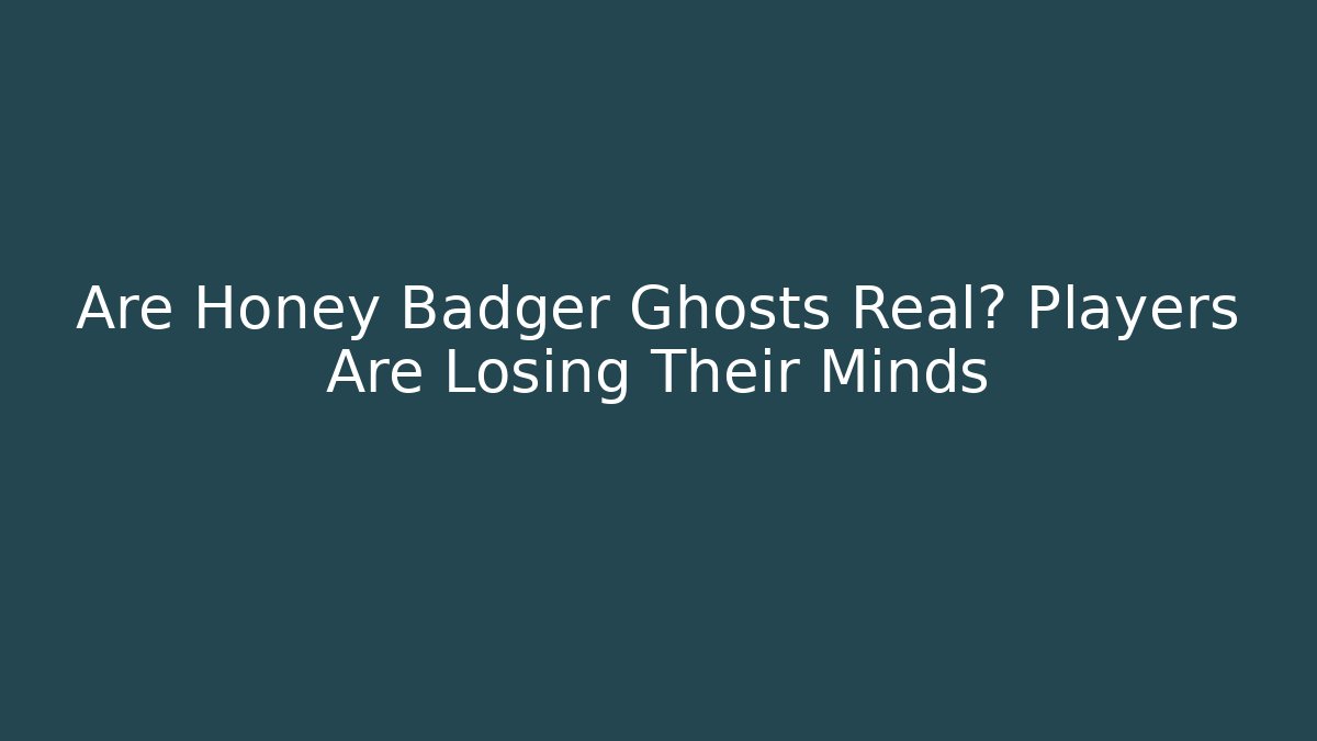 Are Honey Badger Ghosts Real? Players Are Losing Their Minds