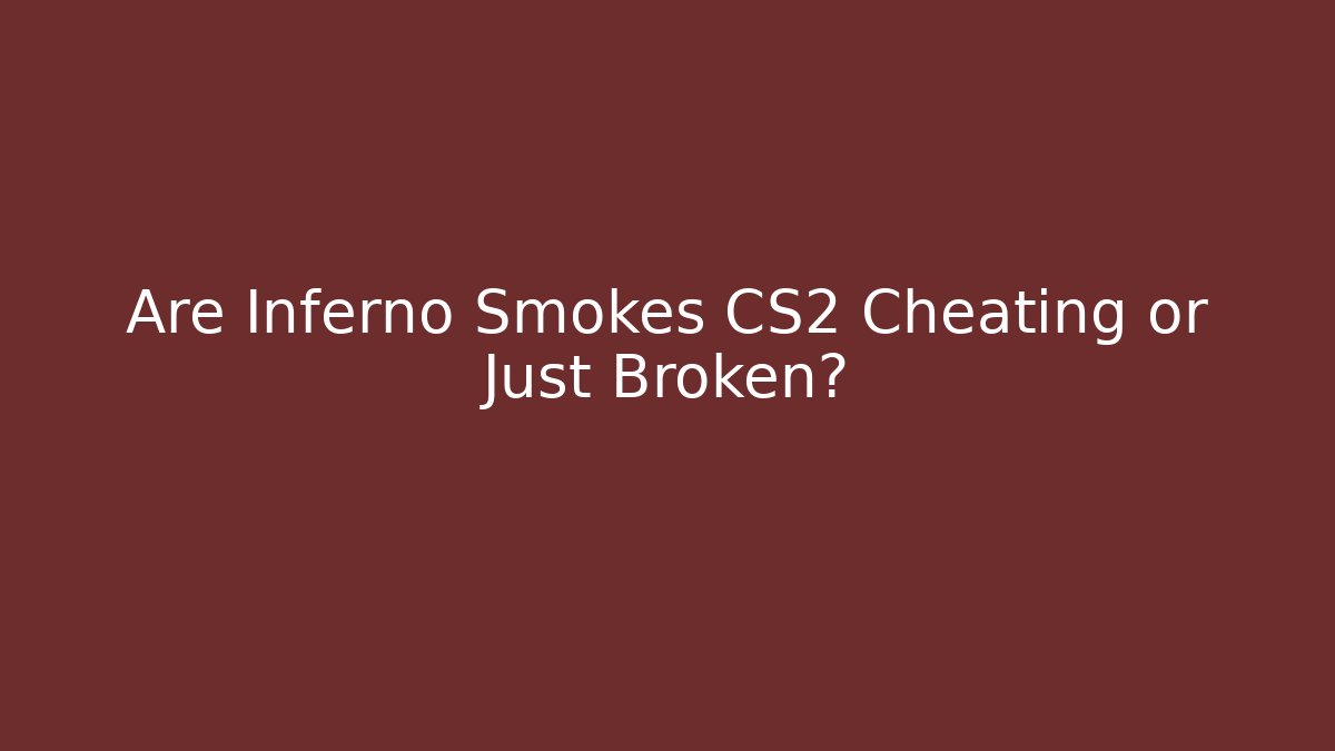 Are Inferno Smokes CS2 Cheating or Just Broken?