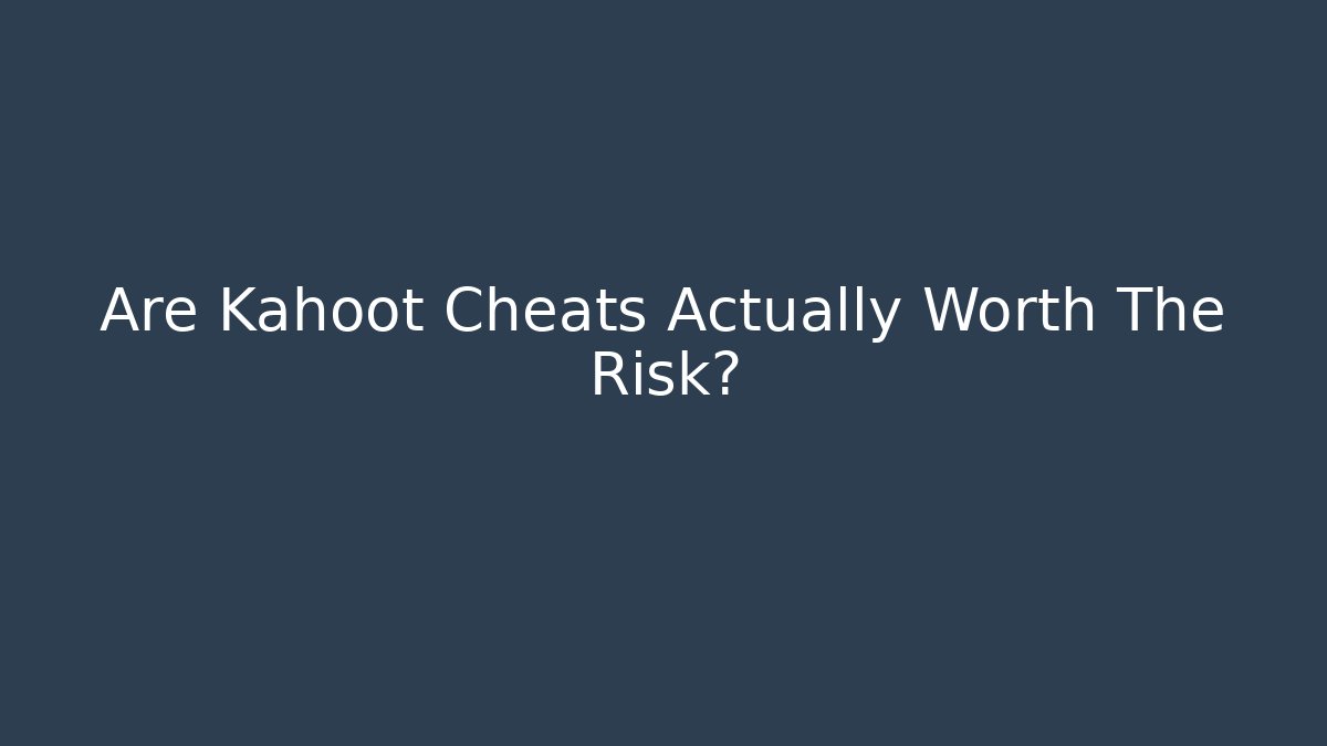 Are Kahoot Cheats Actually Worth The Risk?