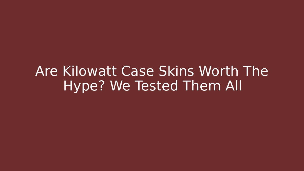 Are Kilowatt Case Skins Worth The Hype? We Tested Them All