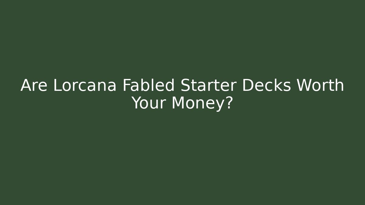 Are Lorcana Fabled Starter Decks Worth Your Money?