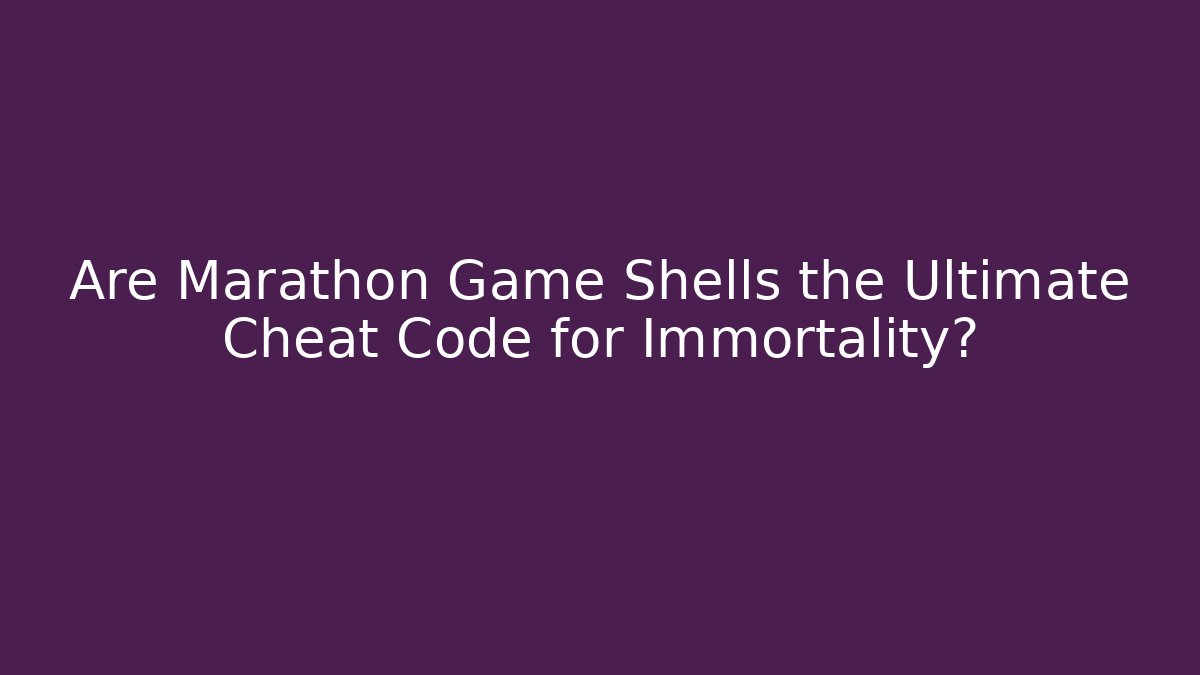 Are Marathon Game Shells the Ultimate Cheat Code for Immortality?