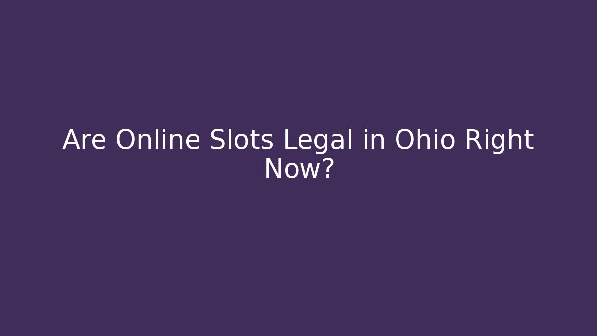 Are Online Slots Legal in Ohio Right Now?