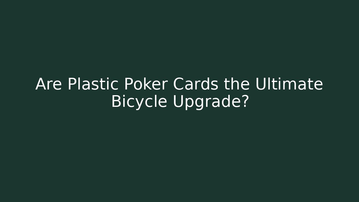 Are Plastic Poker Cards the Ultimate Bicycle Upgrade?