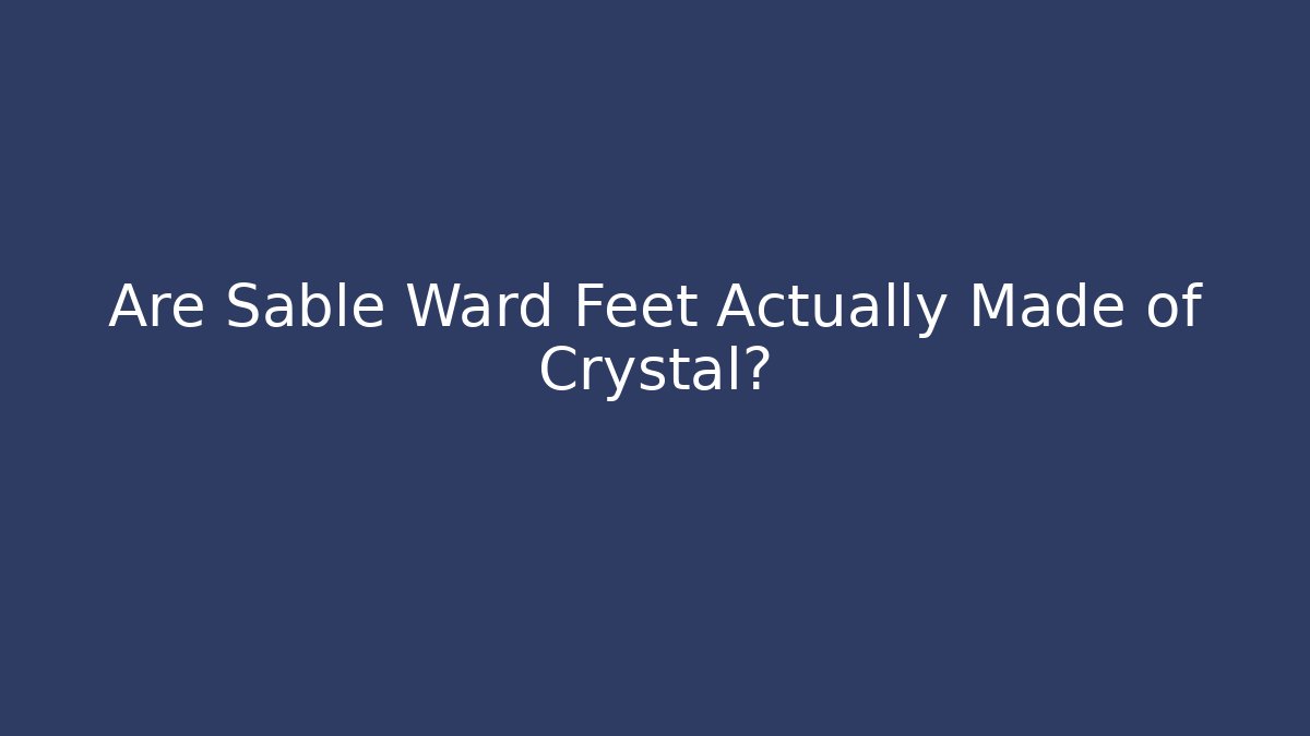 Are Sable Ward Feet Actually Made of Crystal? - Critter Realm