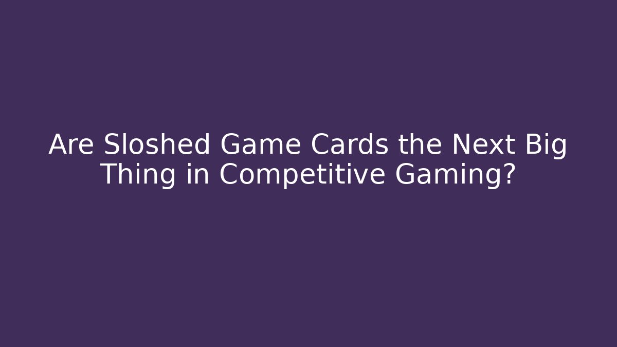 Are Sloshed Game Cards the Next Big Thing in Competitive Gaming?