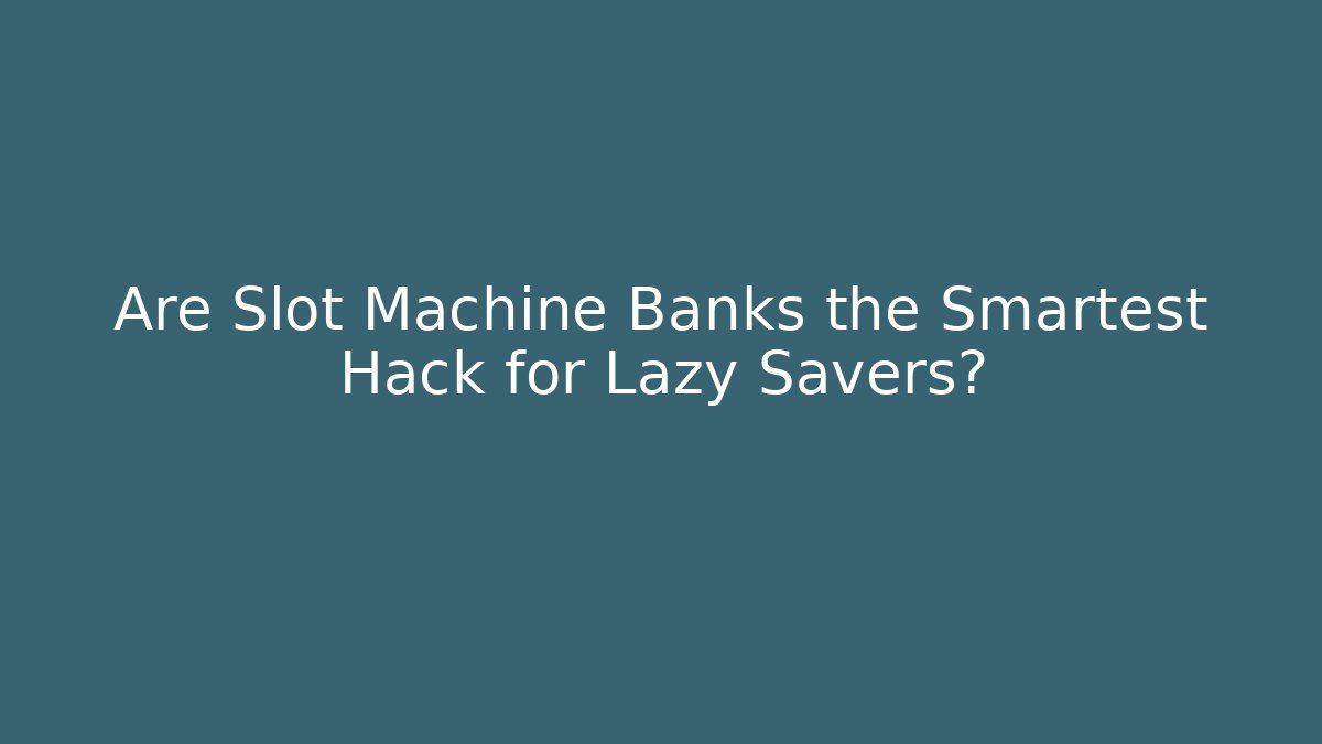 Are Slot Machine Banks the Smartest Hack for Lazy Savers? - Critter Realm