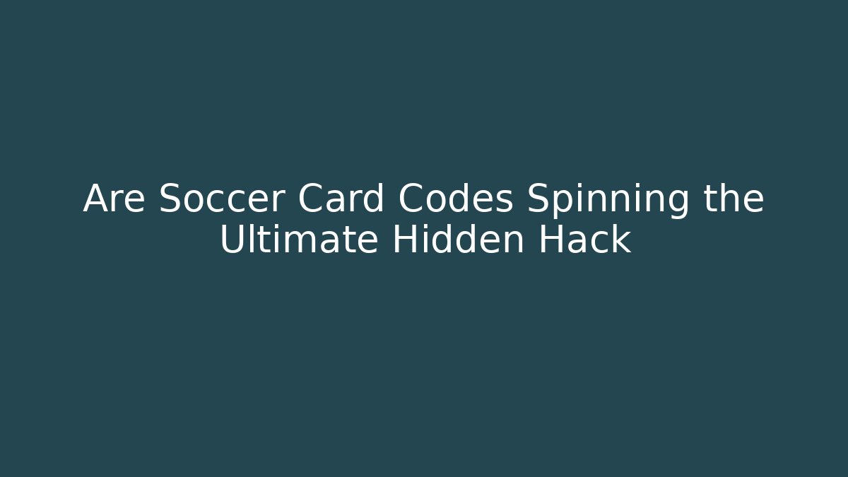Are Soccer Card Codes Spinning the Ultimate Hidden Hack - Critter Realm