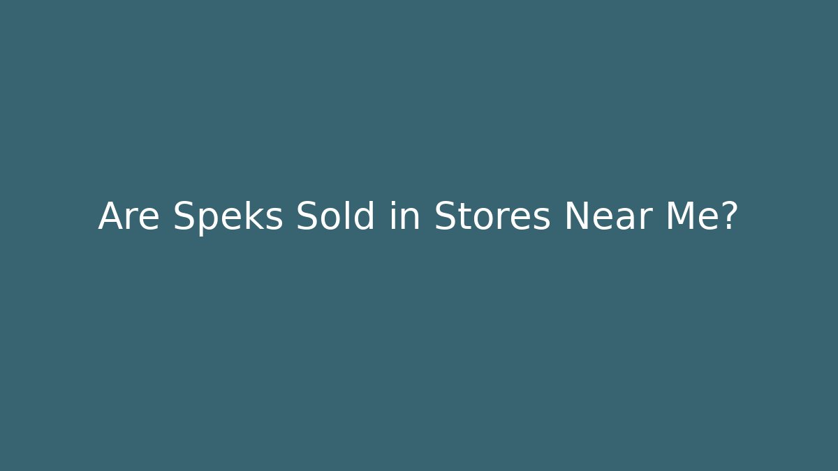 Are Speks Sold in Stores Near Me?