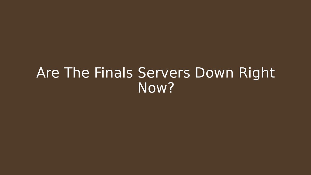 Are The Finals Servers Down Right Now?