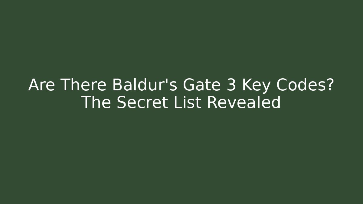 Are There Baldur's Gate 3 Key Codes? The Secret List Revealed