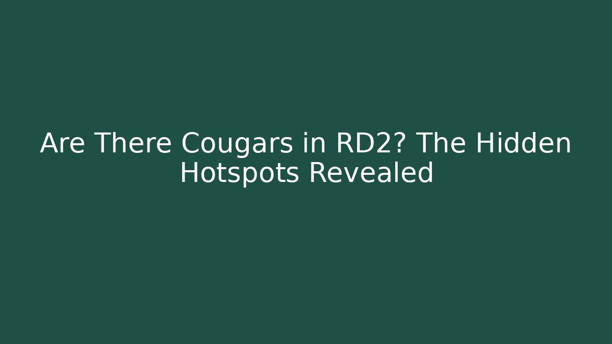 Are There Cougars in RD2? The Hidden Hotspots Revealed